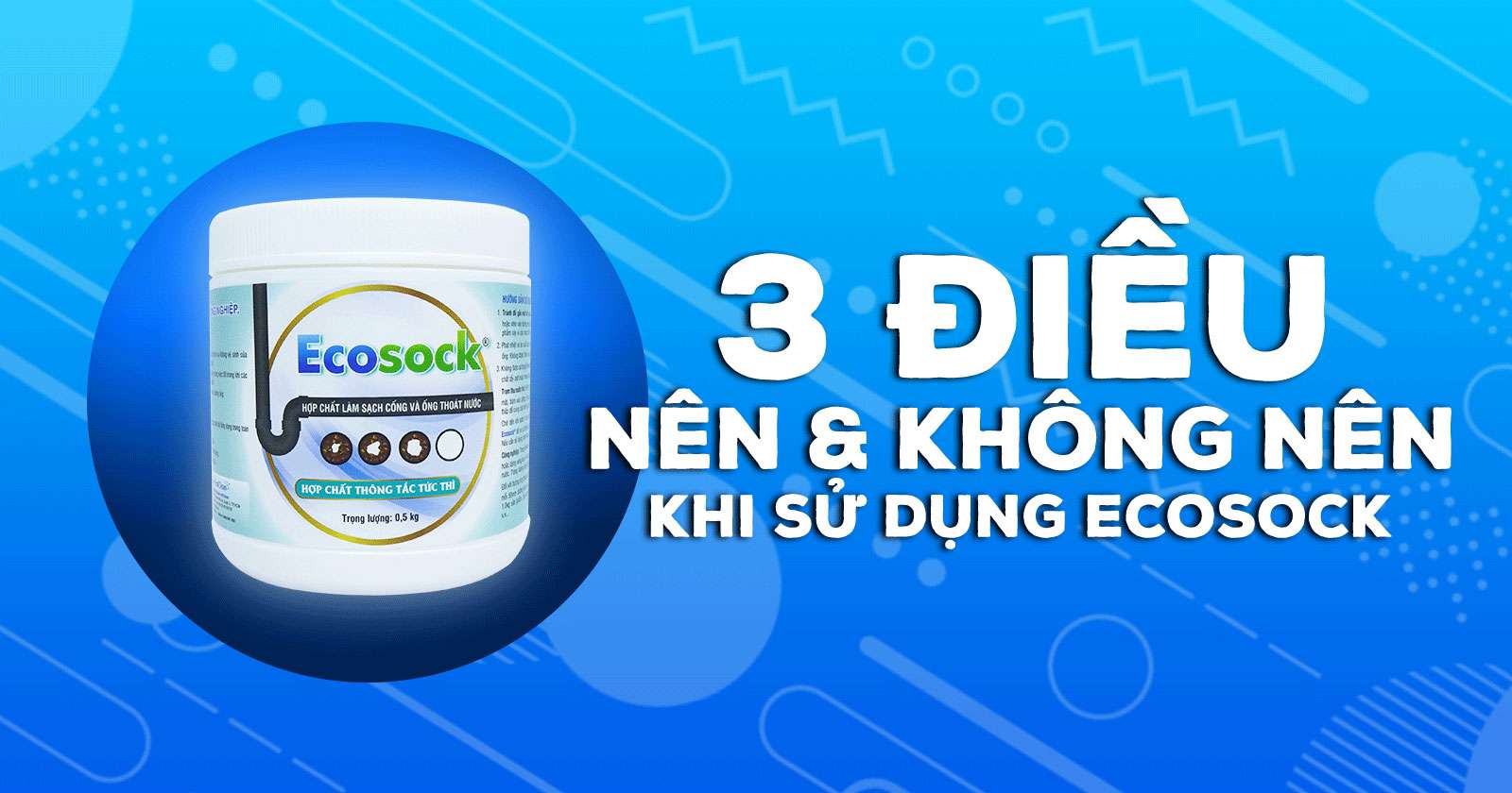 3 điều nên và không nên khi sử dụng bột thông bồn cầu EcoSock